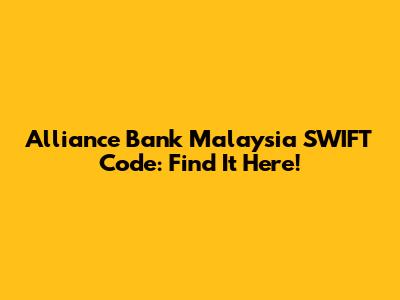Alliance Bank Malaysia SWIFT Code: Find It Here!