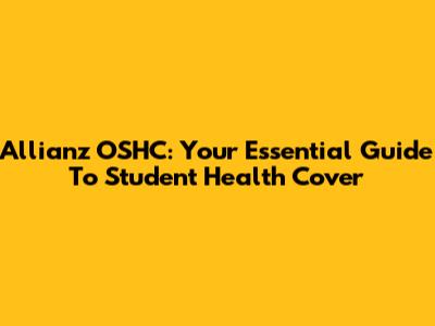Allianz OSHC: Your Essential Guide To Student Health Cover