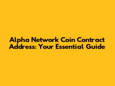 Alpha Network Coin Contract Address: Your Essential Guide