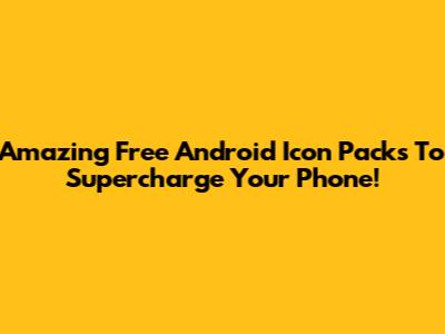 Amazing Free Android Icon Packs To Supercharge Your Phone!