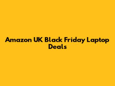 Amazon UK Black Friday Laptop Deals