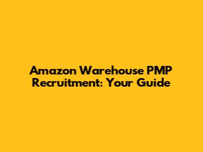 Amazon Warehouse PMP Recruitment: Your Guide