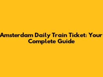 Amsterdam Daily Train Ticket: Your Complete Guide