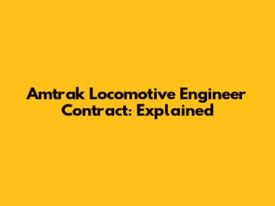 Amtrak Locomotive Engineer Contract: Explained