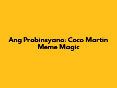 Ang Probinsyano: Coco Martin Meme Magic