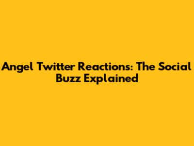 Angel Twitter Reactions: The Social Buzz Explained