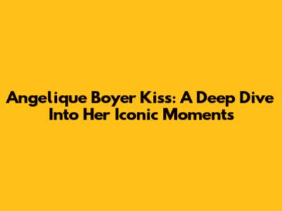 Angelique Boyer Kiss: A Deep Dive Into Her Iconic Moments