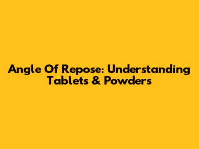 Angle Of Repose: Understanding Tablets & Powders