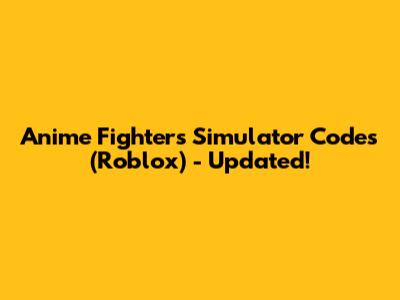 Anime Fighters Simulator Codes (Roblox) - Updated!
