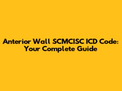 Anterior Wall SCMCISC ICD Code: Your Complete Guide