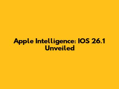 Apple Intelligence: IOS 26.1 Unveiled