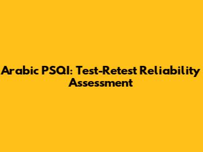 Arabic PSQI: Test-Retest Reliability Assessment