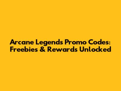 Arcane Legends Promo Codes: Freebies & Rewards Unlocked