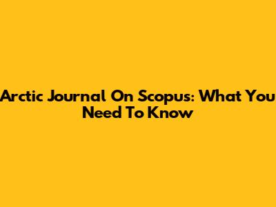 Arctic Journal On Scopus: What You Need To Know