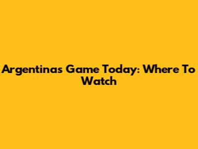 Argentina's Game Today: Where To Watch