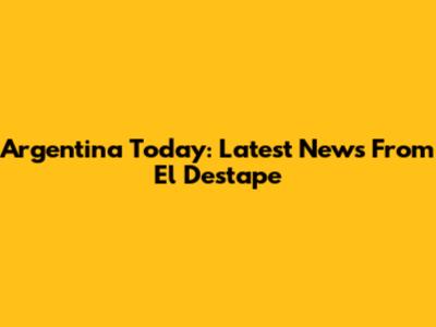 Argentina Today: Latest News From El Destape