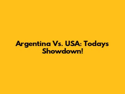 Argentina Vs. USA: Today's Showdown!