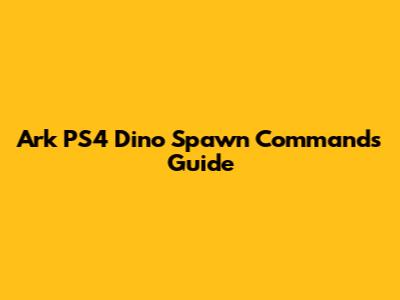 Ark PS4 Dino Spawn Commands Guide