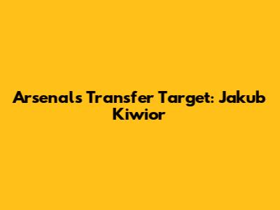Arsenal's Transfer Target: Jakub Kiwior