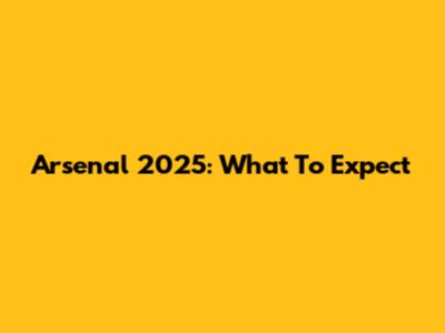 Arsenal 2025: What To Expect