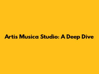 Artis Musica Studio: A Deep Dive