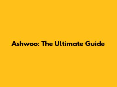 Ashwoo: The Ultimate Guide