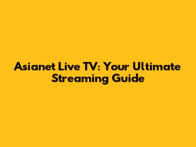 Asianet Live TV: Your Ultimate Streaming Guide