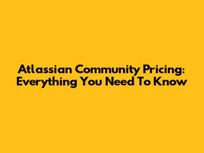 Atlassian Community Pricing: Everything You Need To Know
