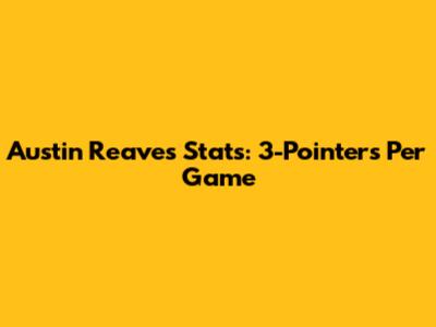 Austin Reaves' Stats: 3-Pointers Per Game