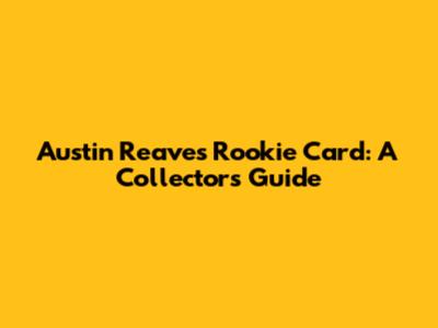 Austin Reaves Rookie Card: A Collector's Guide