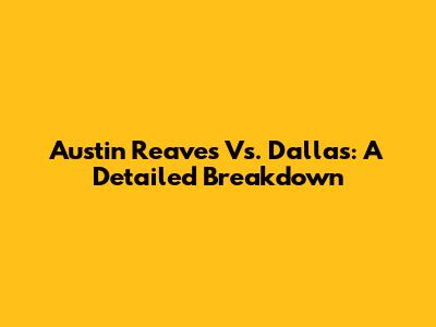 Austin Reaves Vs. Dallas: A Detailed Breakdown