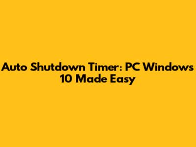 Auto Shutdown Timer: PC Windows 10 Made Easy
