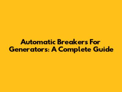 Automatic Breakers For Generators: A Complete Guide