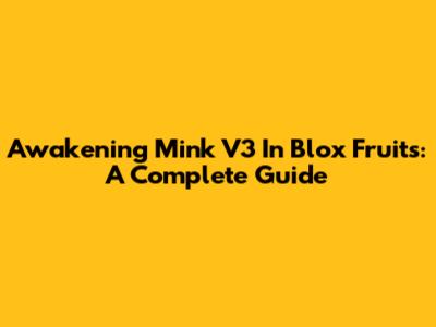 Awakening Mink V3 In Blox Fruits: A Complete Guide