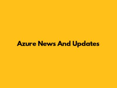 Azure News And Updates