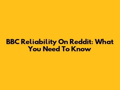BBC Reliability On Reddit: What You Need To Know