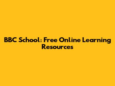 BBC School: Free Online Learning Resources