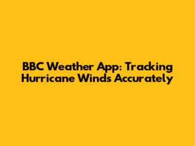 BBC Weather App: Tracking Hurricane Winds Accurately