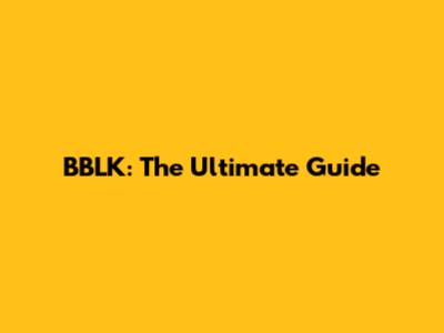 BBLK: The Ultimate Guide