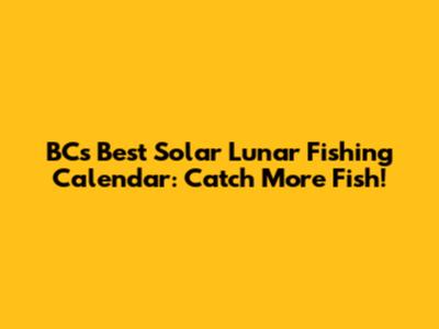 BC's Best Solar Lunar Fishing Calendar: Catch More Fish!
