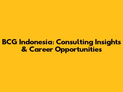 BCG Indonesia: Consulting Insights & Career Opportunities