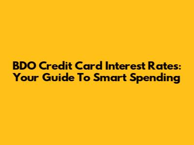 BDO Credit Card Interest Rates: Your Guide To Smart Spending