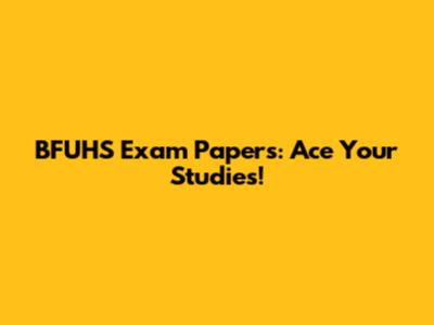 BFUHS Exam Papers: Ace Your Studies!