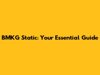 BMKG Static: Your Essential Guide