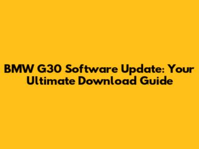 BMW G30 Software Update: Your Ultimate Download Guide