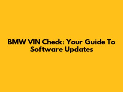 BMW VIN Check: Your Guide To Software Updates