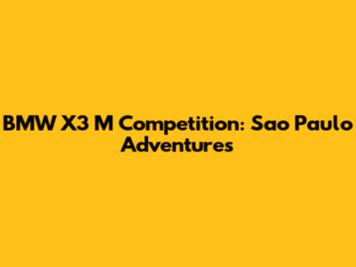 BMW X3 M Competition: Sao Paulo Adventures