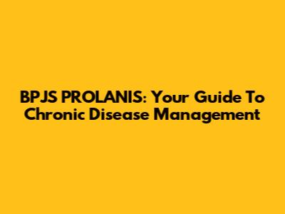 BPJS PROLANIS: Your Guide To Chronic Disease Management