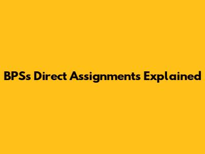 BPS's Direct Assignments Explained