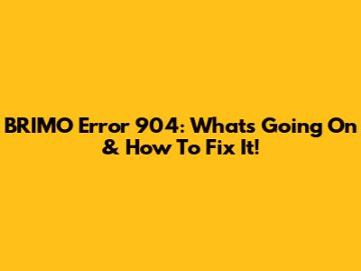 BRIMO Error 904: What's Going On & How To Fix It!